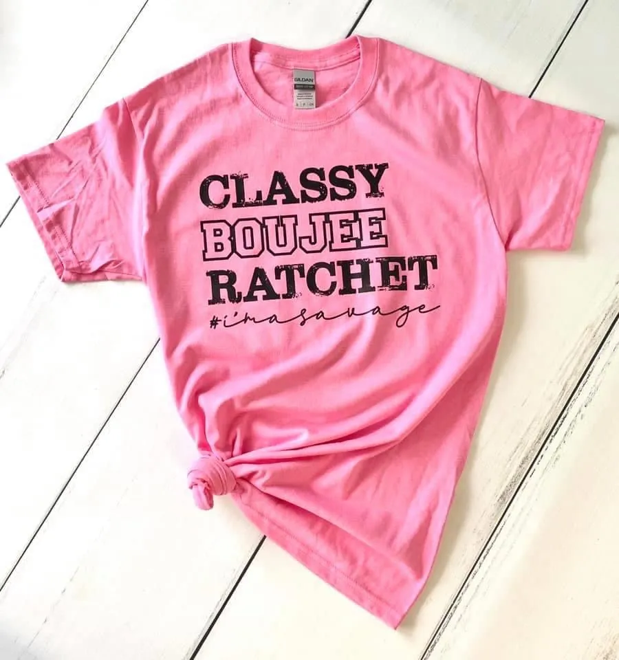 Classy, Boujee, Ratchet...Savage - Printed Tee