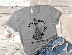 Dead Inside But Caffeinated, printed tee