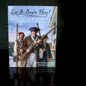 Let It Begin Here!: Lexington & Concord: First Battles of the American Revolution